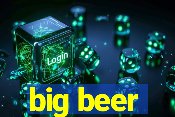 big beer